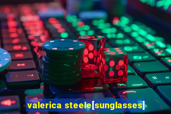 valerica steele[sunglasses]